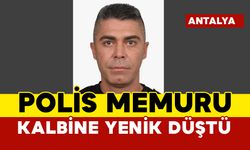 Polis memuru Yahya Süslü kalbine yenik düştü