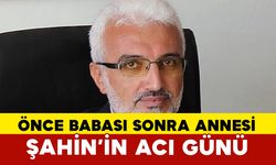 Şaban Şahin’in Önce Babası 1 Hafta Sonra Annesi Vefat Etti