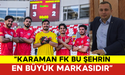 Şevket Varol: “Karaman FK Bu Şehrin En Büyük Markasıdır”