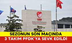 Sezonun Son Maçında 3 Takım PFDK’ya Sevk Edildi