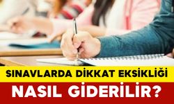 Sınavlarda Dikkat Eksikliği Nasıl Giderilir?