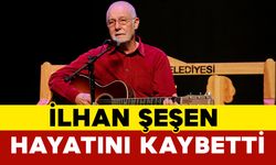 Son Dakika: İlhan Şeşen Hayatını Kaybetti