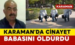 Karaman'da Baba Oğlu Tarafından Öldürüldü