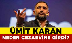 Ümit Karan Neden Cezaevine Girdi?