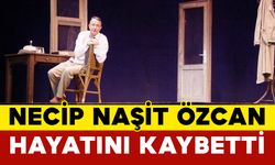 Usta Tiyatrocu Necip Naşit Özcan Hayatını Kaybetti