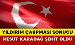 Yıldırım Çarpması Sonucu Mesut Karadağ Şehit Oldu