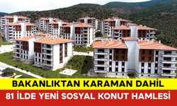 Bakanlıktan Karaman Dahil 81 İlde Yeni Sosyal Konut Hamlesi