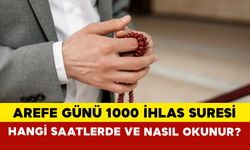 Arefe Günü 1000 İhlas Okumanın Fazileti Nedir? Hangi Saatlerde ve Nasıl Okunur?
