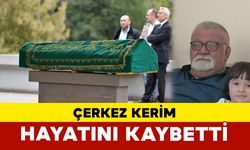 Çerkez Kerim Vefat Etti