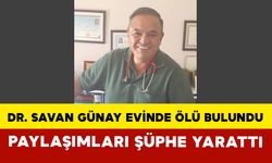 Dr. Savan Günay Evinde Ölü Bulundu: Paylaşımları Şüphe Yarattı