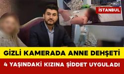 Gizli Kamerada Anne Dehşeti: 4 Yaşındaki Kızına Şiddet Uyguladı