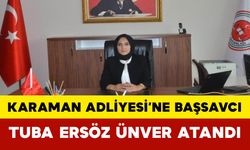 Karaman Adliyesi’ne Başsavcı Tuba Ersöz Ünver Atandı