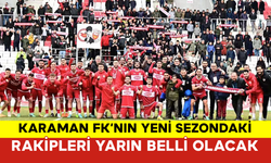 Karaman FK’nın Yeni Sezondaki Rakipleri Yarın Belli Olacak