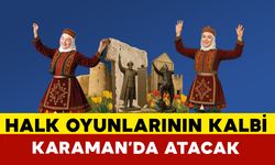 Karaman Halk Oyunlarında Türkiye’nin Yıldızlarını Ağırlayacak