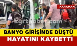 Karaman’da banyo girişinde düşen 63 yaşındaki adam öldü