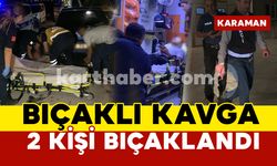 Karaman'da bıçaklı kavga: 2 yaralı