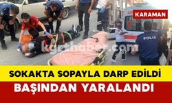 Karaman’da sokak ortasında sopayla darp edildi