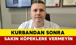 Kurbandan sonra sakın köpeklere vermeyin