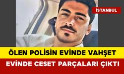 Ölü bulunan polis memurunun evinde vahşet: Evinde ceset parçaları çıktı