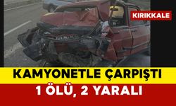 Otomobil ile kamyonet çarpıştı: 1 ölü, 2 yaralı