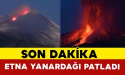 Son Dakika: Etna Yanardağı Patladı
