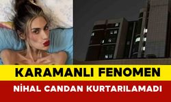 Ünlü fenomen Nihal Candan hayata tutunamadı