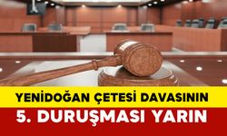 Yenidoğan Çetesi davasının 5. duruşması yarın