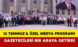 15 Temmuz’a Özel Medya Programında Gazeteciler Buluştu