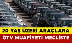 20 Yaş Üzeri Araçlara ÖTV Muafiyeti Mecliste