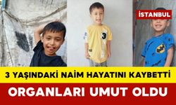 3 Yaşındaki Naim Hayatını Kaybetti: Organları Umut Oldu