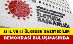 81 İlden ve 41 Ülkeden Gazeteciler Demokrasi Buluşmasında