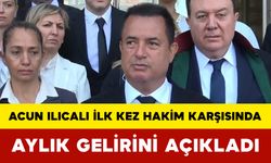 Acun Ilıcalı İlk Kez Hakim Karşısında: Aylık Gelirini Açıkladı