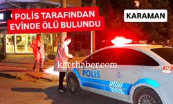 Karaman’da polis tarafından evinde ölü bulundu