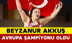 Beyzanur Akkuş Avrupa Şampiyonu Oldu