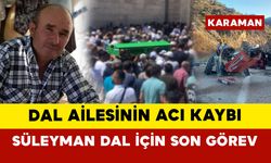 Dal Ailesinin Acı Kaybı: Süleyman Dal İçin Son Görev