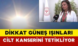 Dikkat Güneş Işınları Cilt Kanserini Tetikliyor