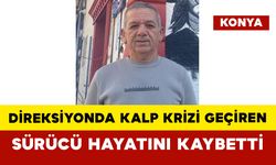 Direksiyonda Kalp Krizi Geçiren Sürücü Hayatını Kaybetti