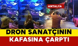 Dron sanatçının kafasına çarptı