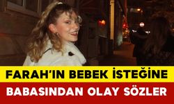 Farah Zeynep Abdullah’ın Bebek İsteğine Babasından Olay Sözler