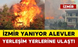İzmir Yanıyor: Alevler Yerleşim Yerlerine Ulaştı