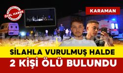 Karaman’da 2 kişi silahla vurulmuş halde ölü bulundu