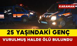 Karaman'da 25 yaşındaki genç köyde silahla vurulmuş halde ölü bulundu