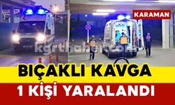 Karaman'da bıçaklı kavgada 1 kişi yaralandı