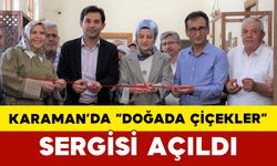 Karaman’da “Doğada Çiçekler” Sergisi Açıldı