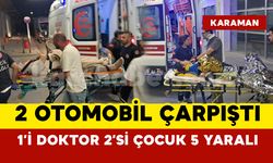 Karaman’da feci kaza: 1’i doktor 2’si çocuk 5 yaralı