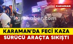 Karaman’da feci kazada sürücü araçta sıkıştı: 1 yaralı