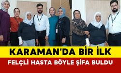 Karaman'da felçli hasta ilk defa uygulanan yöntemle şifa buldu