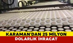 Karaman’da Haziran Ayında İhracat 25 Milyon Doları Aştı