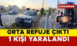 Karaman’da kontrolden çıkan otomobil orta refüje çıktı: 1 yaralı