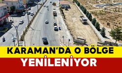 Karaman'da o bölge yenileniyor